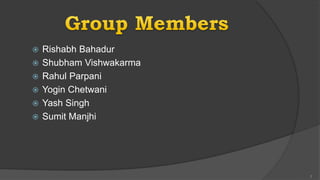  Rishabh Bahadur
 Shubham Vishwakarma
 Rahul Parpani
 Yogin Chetwani
 Yash Singh
 Sumit Manjhi
2
 