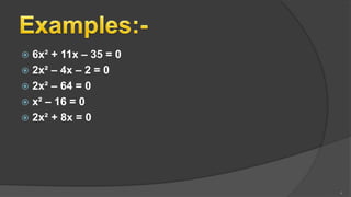  6x² + 11x – 35 = 0
 2x² – 4x – 2 = 0
 2x² – 64 = 0
 x² – 16 = 0
 2x² + 8x = 0
4
 