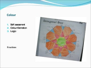 Colour  Self assessment  Colour – emotion  Logic  Fractions  