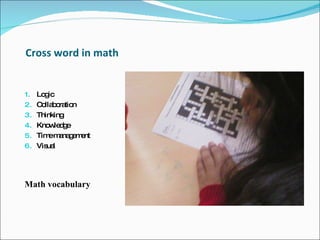 Cross word in math Logic Collaboration  Thinking Knowledge  Time management  Visual  Math vocabulary   