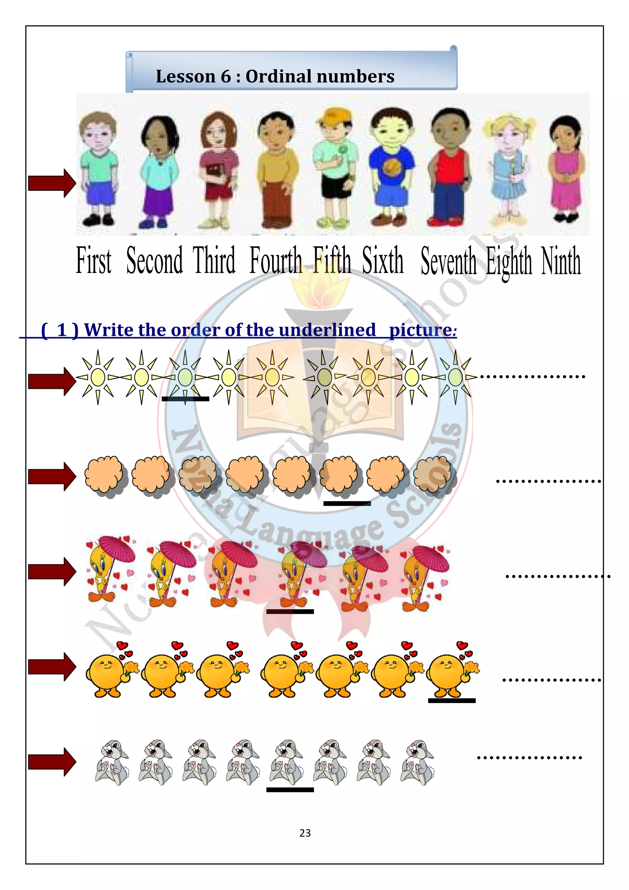 Lesson 6 : Ordinal numbers 
( 1 ) Write the order of the underlined picture: 
23 
 