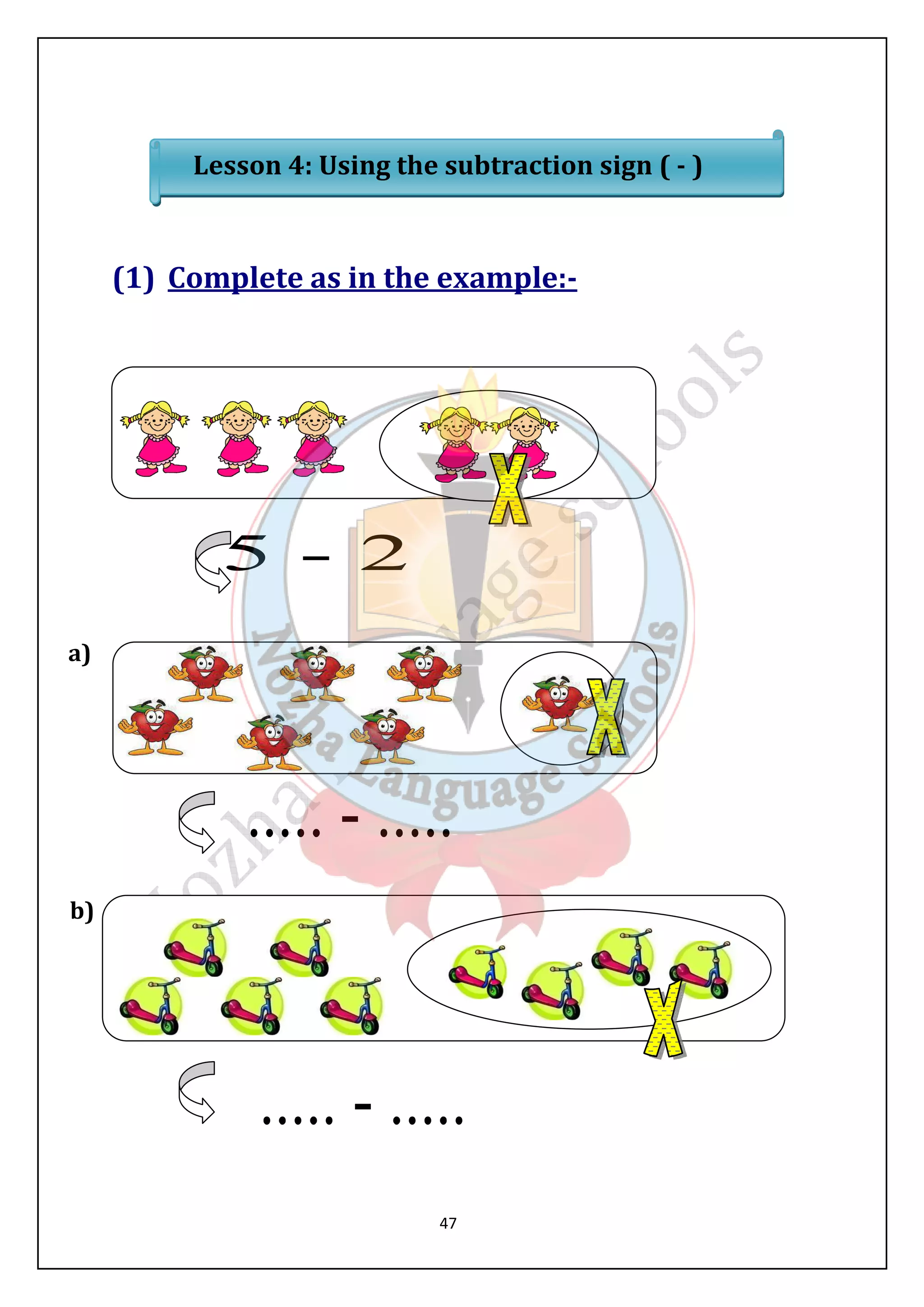 Lesson 4: Using the subtraction sign ( - ) 
(1) Complete as in the example:- 
47 
a) 
b) 
 