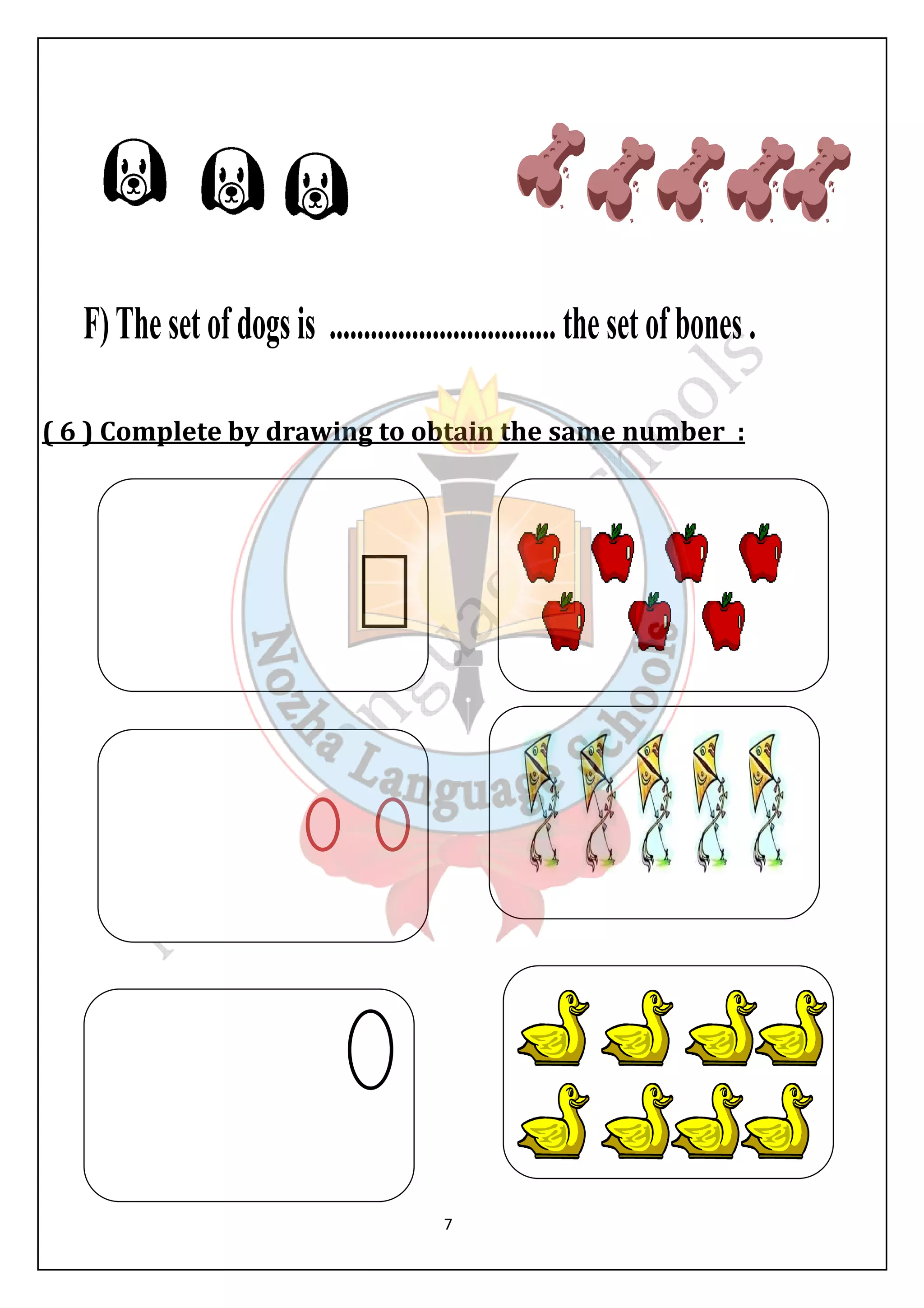 ( 6 ) Complete by drawing to obtain the same number : 
7 
 