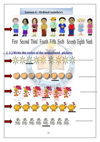 Lesson 6 : Ordinal numbers 
( 1 ) Write the order of the underlined picture: 
23 
 