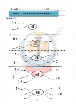 He paid = ------------- + ------------------ = L.E ----------- 
Lesson 3: Components of the numbers 
44 
Complete:- 
************************************************** 
**************************************************** 
 