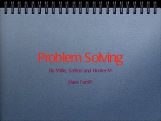 Problem Solving ,[object Object],[object Object]