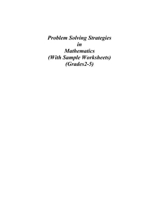 Problem Solving Strategies
in
Mathematics
(With Sample Worksheets)
(Grades2-5)
 