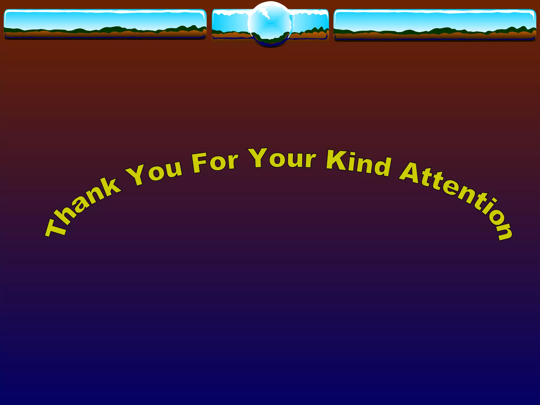 Thank You For Your Kind Attention 