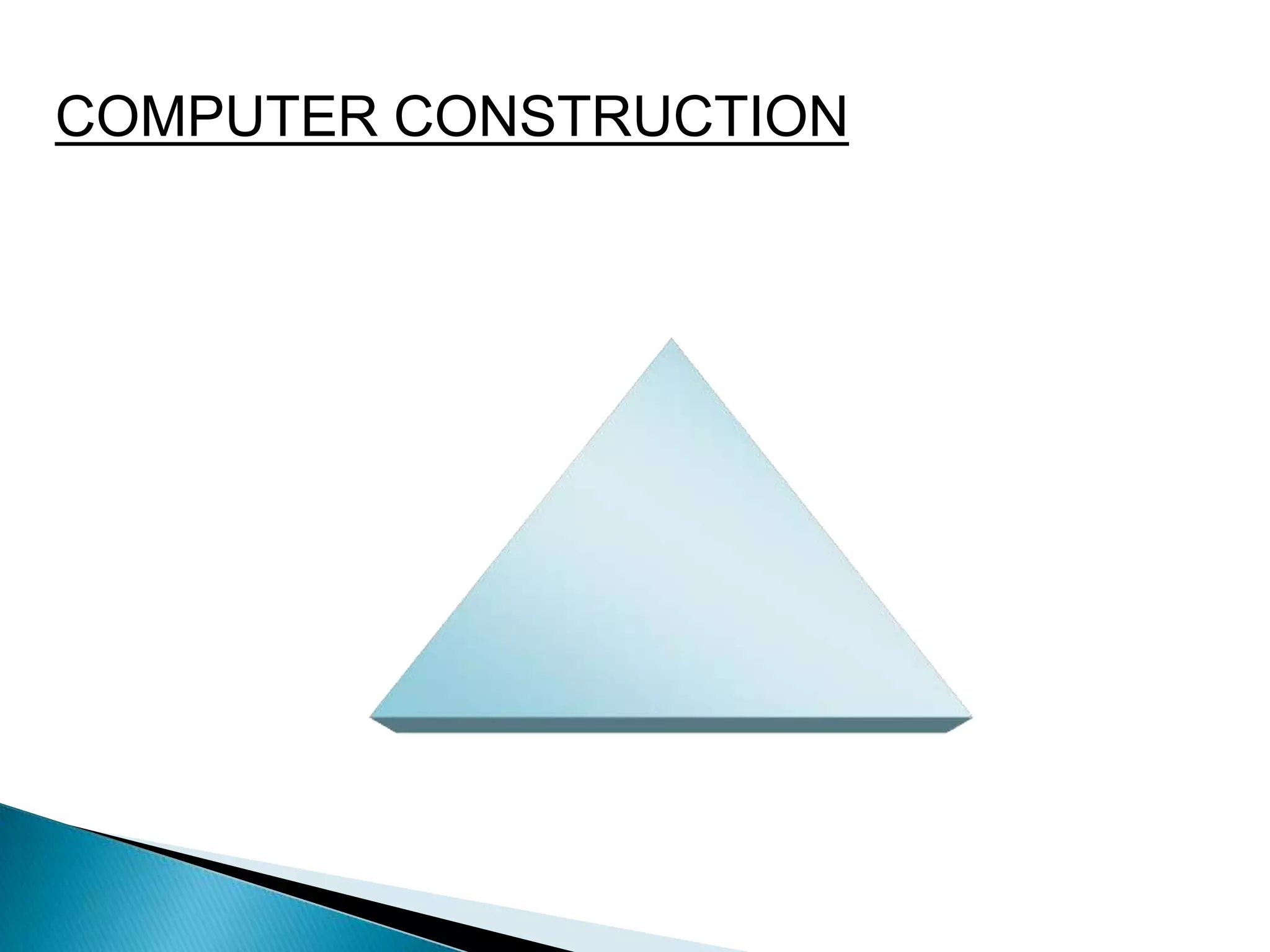 COMPUTER CONSTRUCTION
 