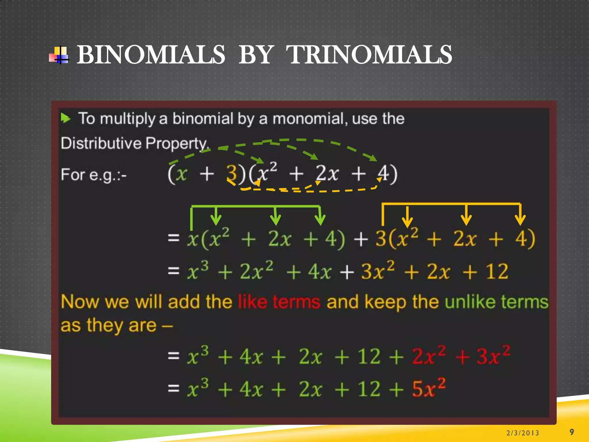BINOMIALS BY TRINOMIALS






                              2/3/2013   9
 