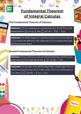 Fundamental Theorem
of Integral Calculas
First Fundamental Theorem of Calculus:
Second Fundamental Theorem of Calculus:
 
