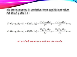 We are interested in deviation from equilibrium value.
For small g and h : -
e1 and e2 are errors and are constants.
 