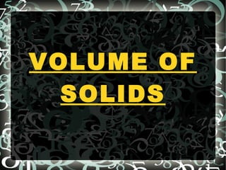 VOLUME OF
SOLIDS
 