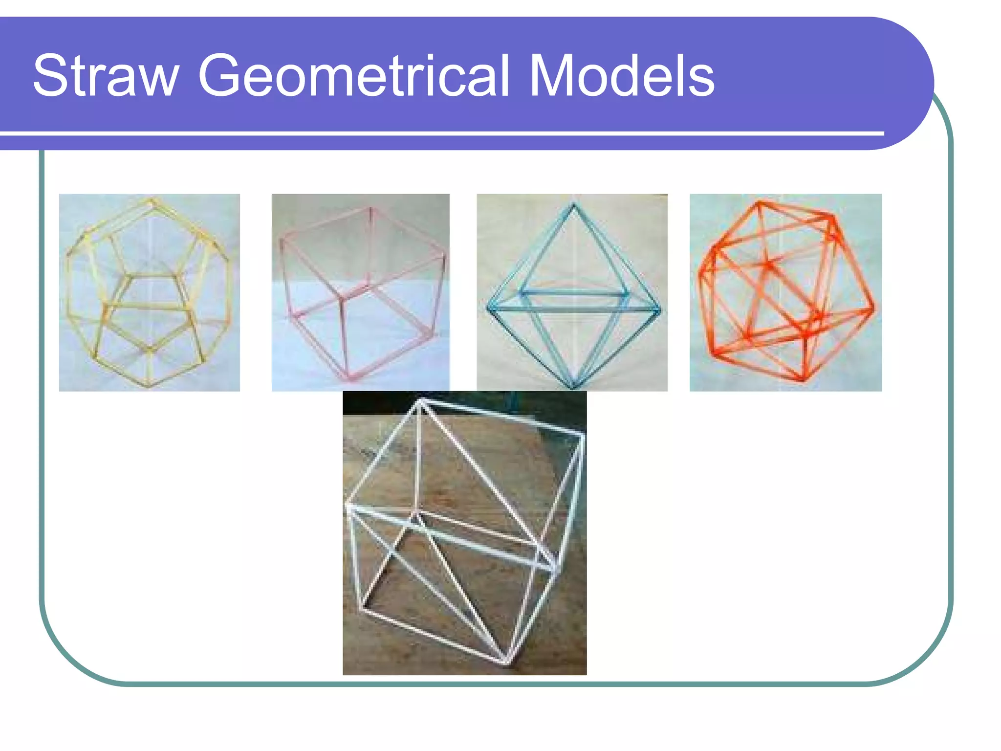 Straw Geometrical Models 
