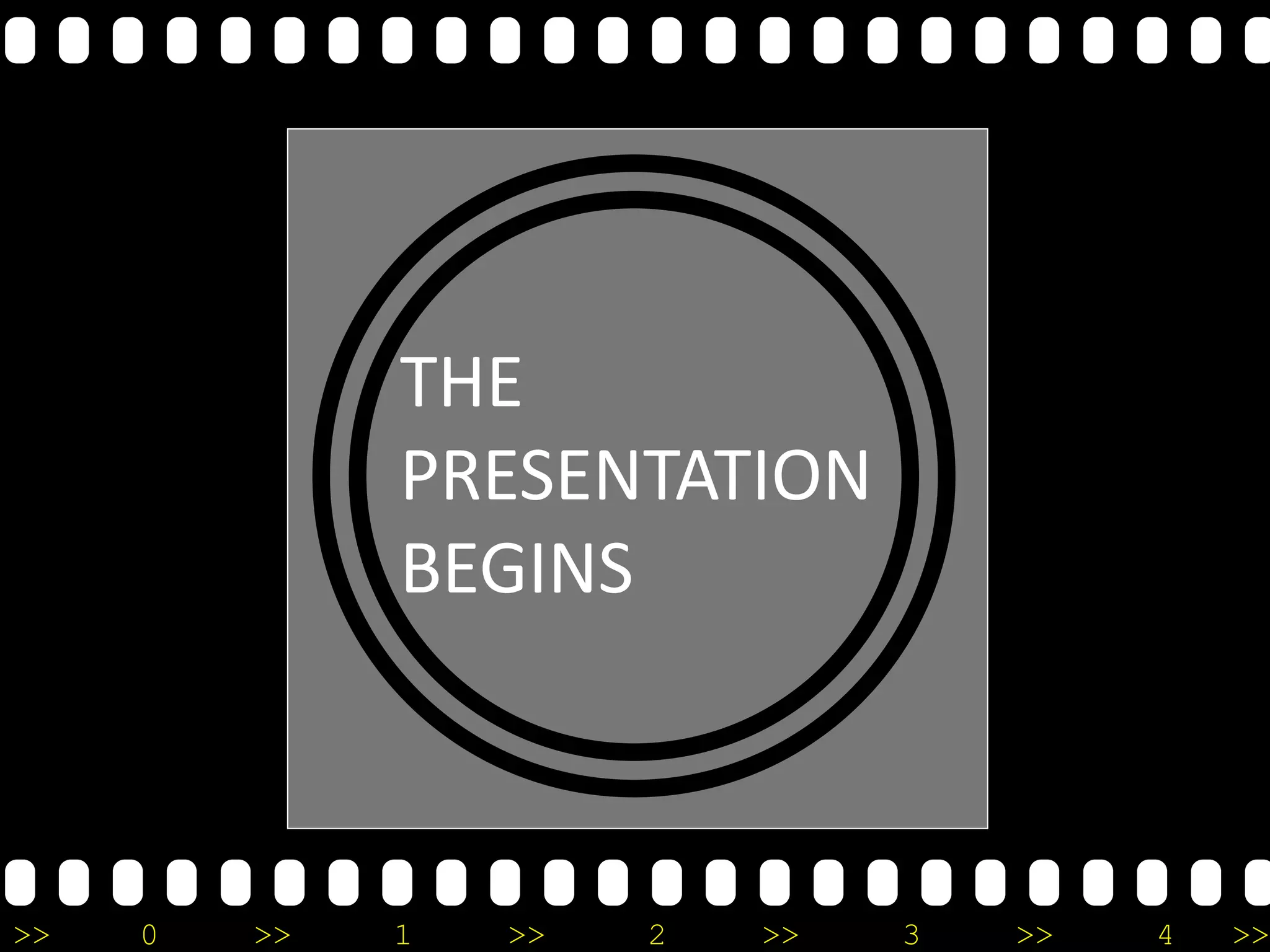 >> 0 >> 1 >> 2 >> 3 >> 4 >>
THE
PRESENTATION
BEGINS
 