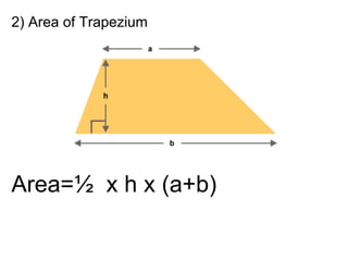 2) Area of Trapezium
Area=½ x h x (a+b)
 