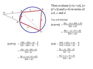 Then evaluate [s-(e+a)], [s-
(f+c)] and (s-b) in terms of
a,b, c and d
You will find that
[s-(e+a)]
[s-(f+c)] (s-b)
 