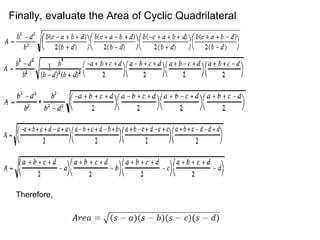 Finally, evaluate the Area of Cyclic Quadrilateral
Therefore,
 