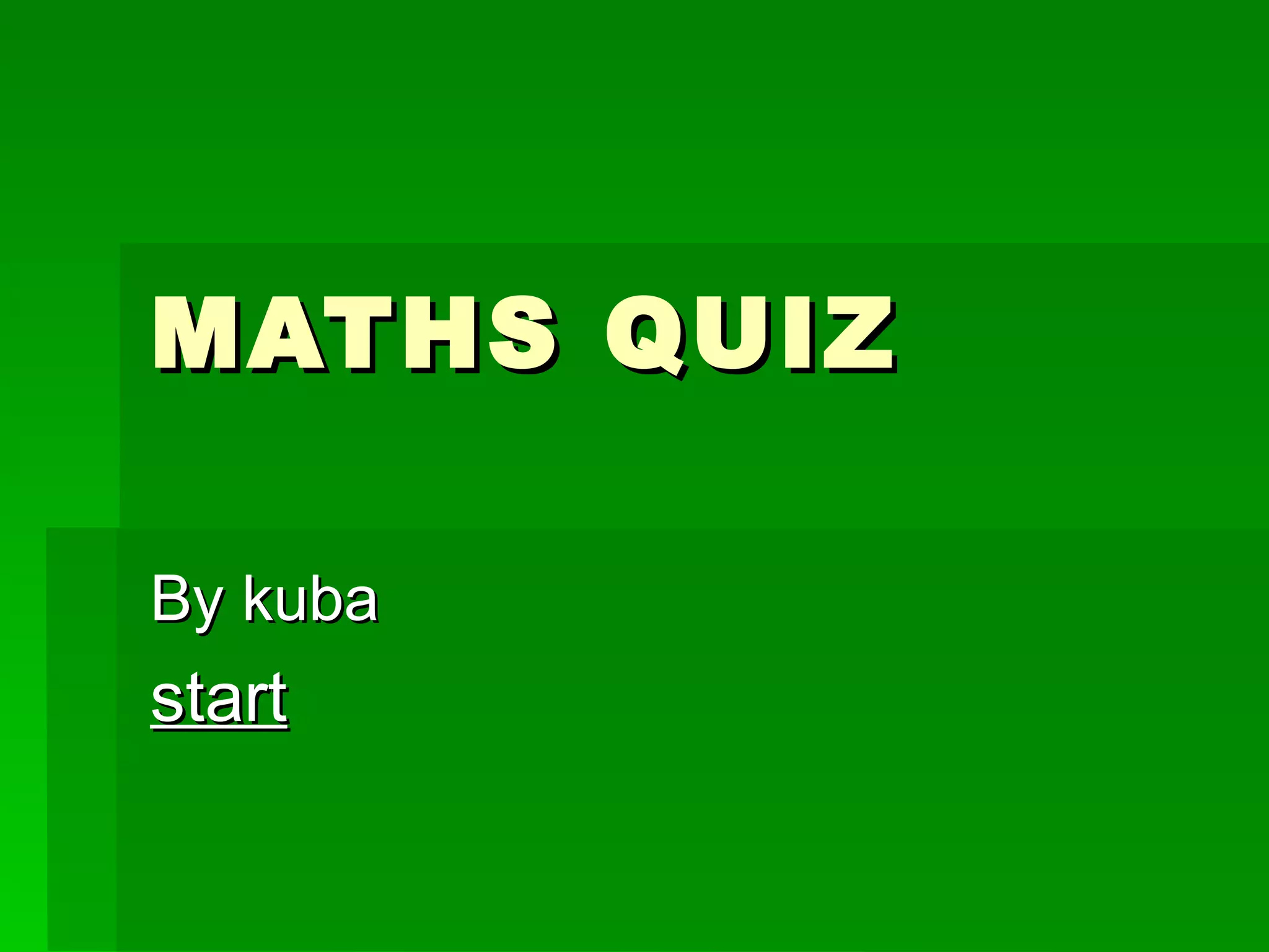 MATHS QUIZ

By kuba
start
 
