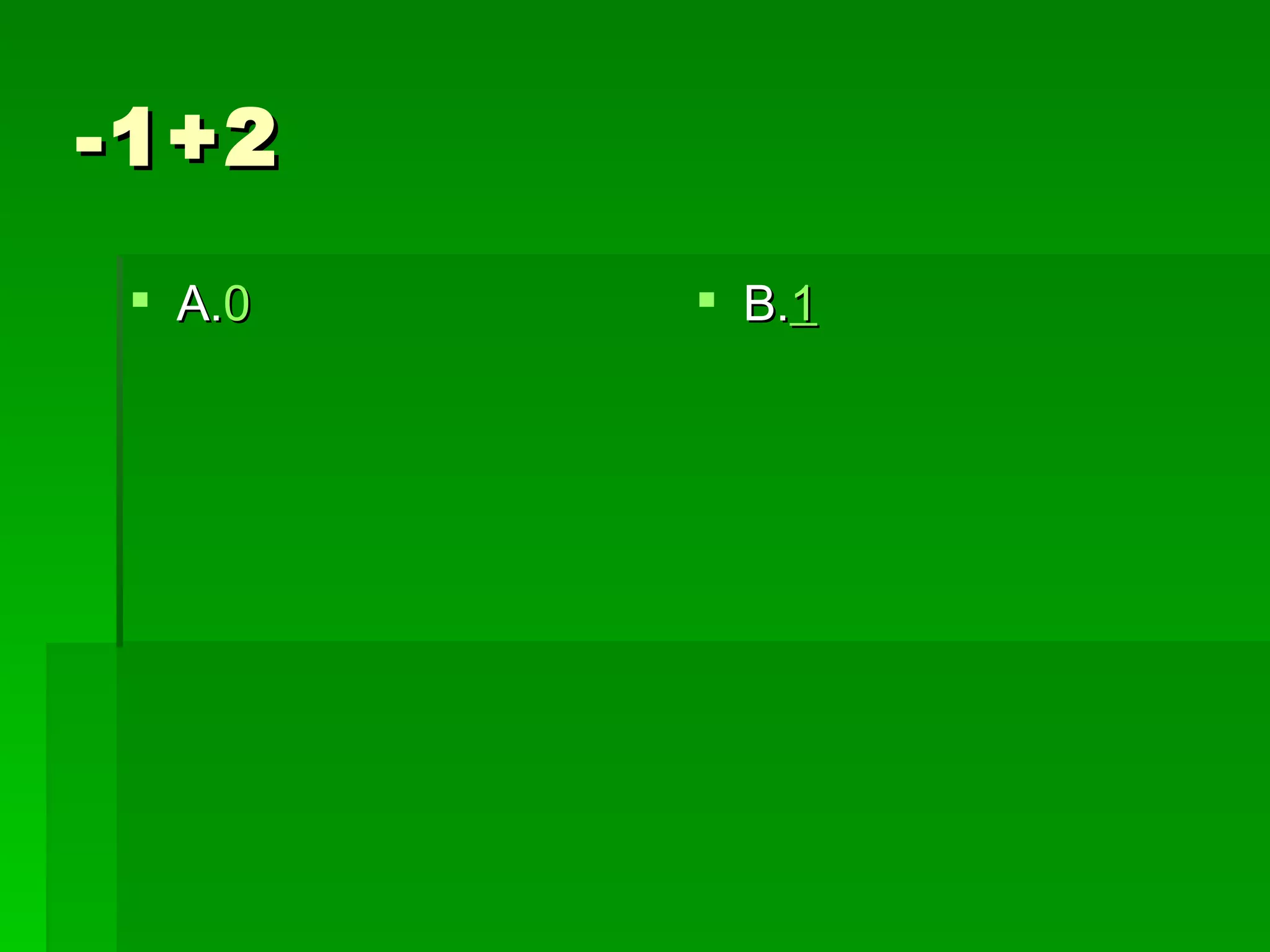 -1+2
  A.0    B.1
 
