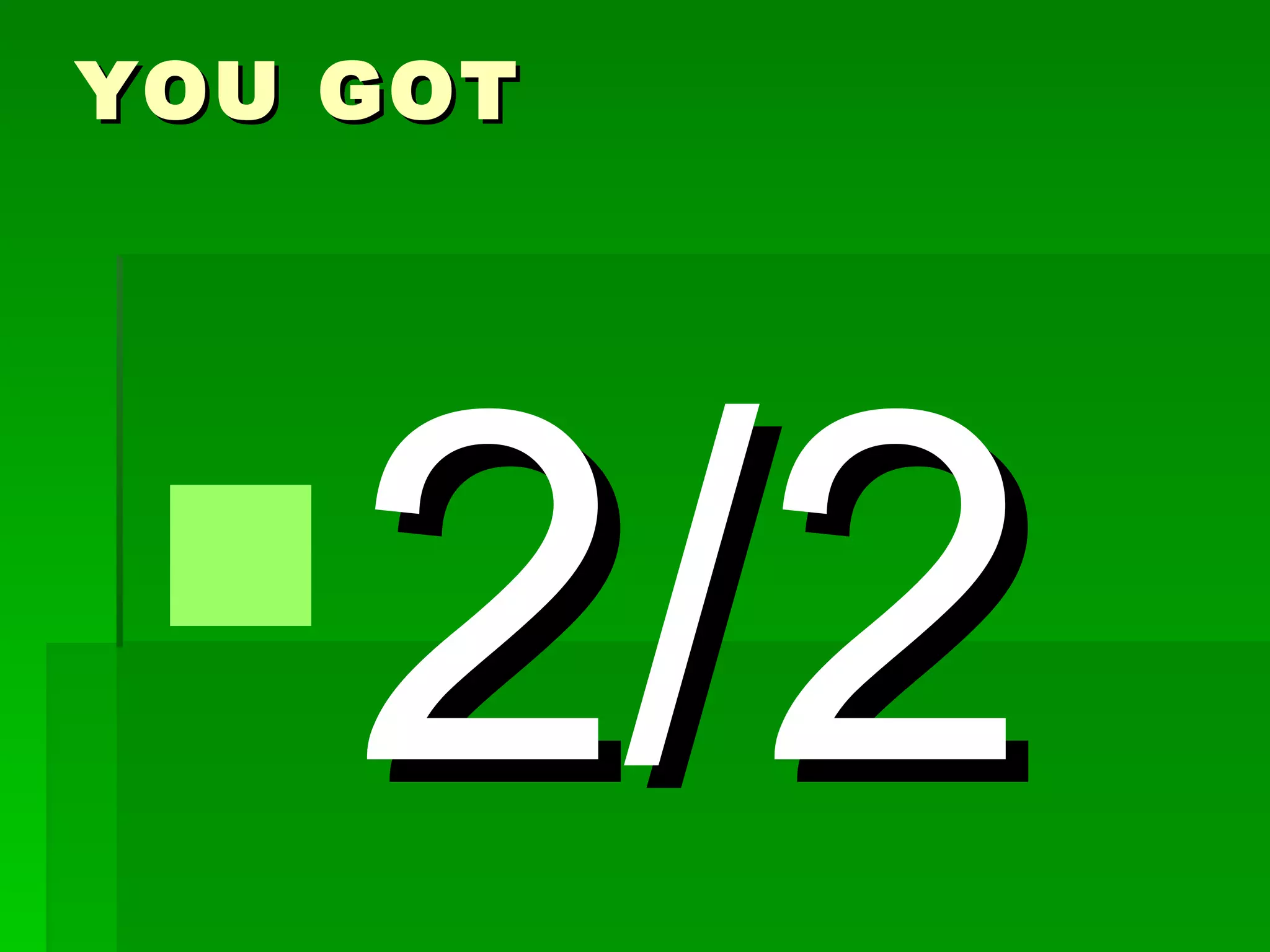 YOU GOT




2/2
 