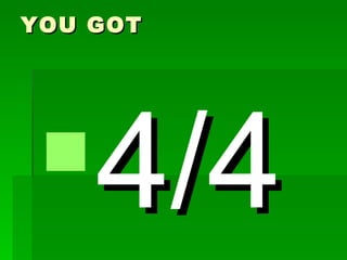 YOU GOT




4/4
 