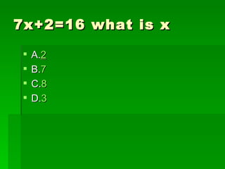 7x+2=16 what is x

    A.2
    B.7
    C.8
    D.3
 