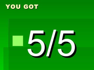 YOU GOT




5/5
 