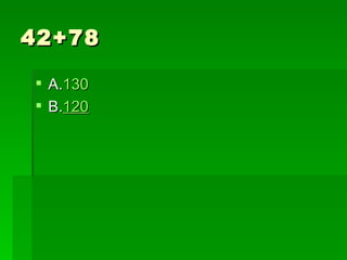 42+78

 A.130
 B.120
 