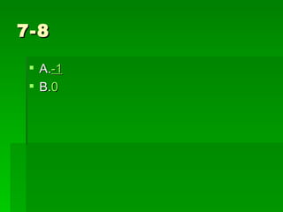 7-8

  A.-1
  B.0
 