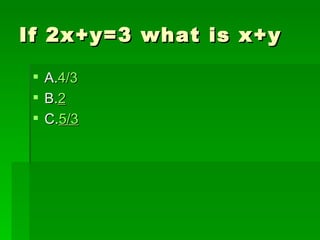If 2x+y=3 what is x+y

  A.4/3
  B.2
  C.5/3
 