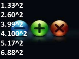 1.33^2
2.60^2
3.99^2
4.100^2
5.17^2
6.88^2
 