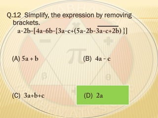 Q.12 Simplify, the expression by removing
brackets.
(A) (B)
(C) (D)
 