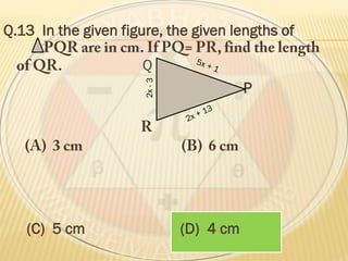 Q.13 In the given figure, the given lengths of
Q
P
(C) 5 cm (D) 4 cm
2x-3
 