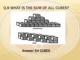 Q.8 WHAT IS THE SUM OF ALL CUBES?
Answer: 54 CUBES
 