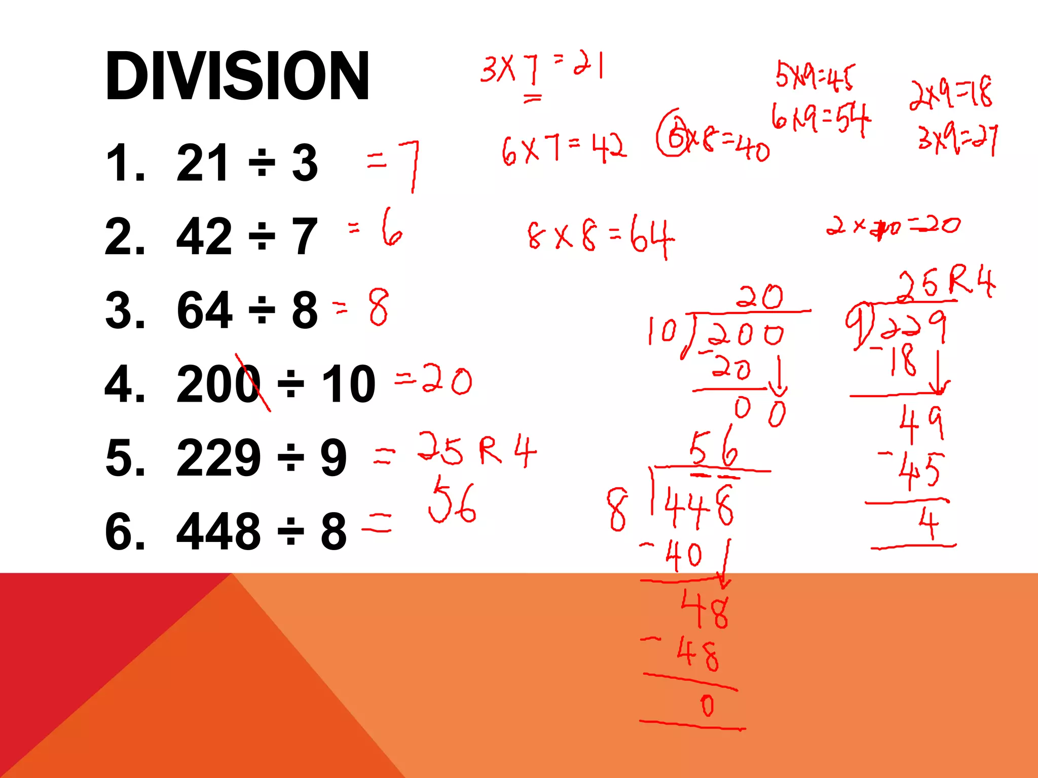 DIVISION
1.   21 ÷ 3
2.   42 ÷ 7
3.   64 ÷ 8
4.   200 ÷ 10
5.   229 ÷ 9
6.   448 ÷ 8
 