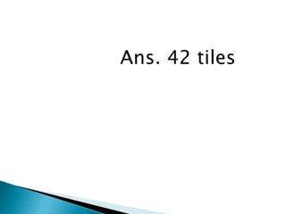 Ans. 42 tiles
 