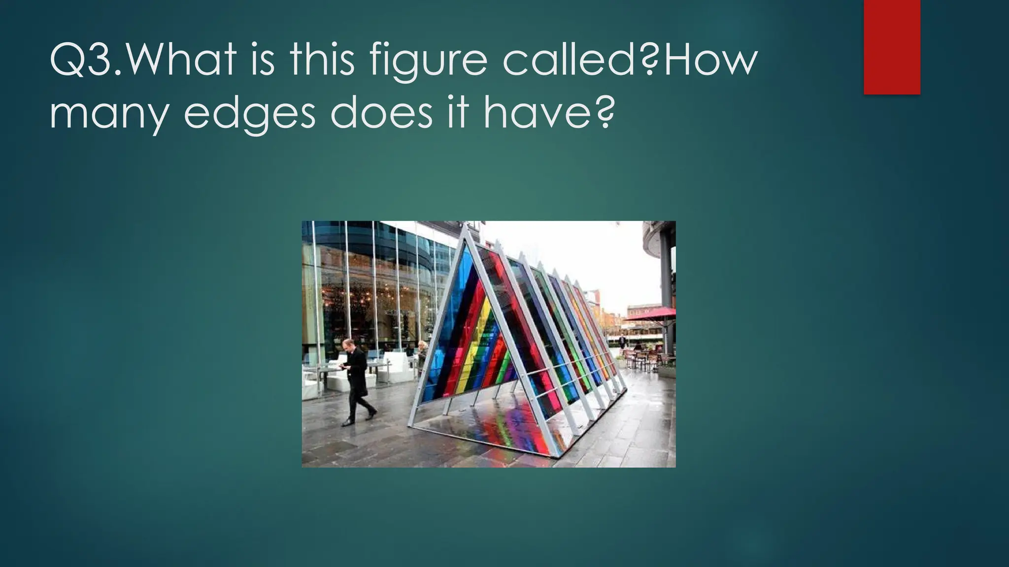 Q3.What is this figure called?How
many edges does it have?
 