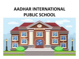 AADHAR INTERNATIONAL
PUBLIC SCHOOL
 