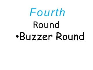 Fourth
Round
•Buzzer Round
 