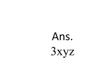 Ans.
3xyz
 