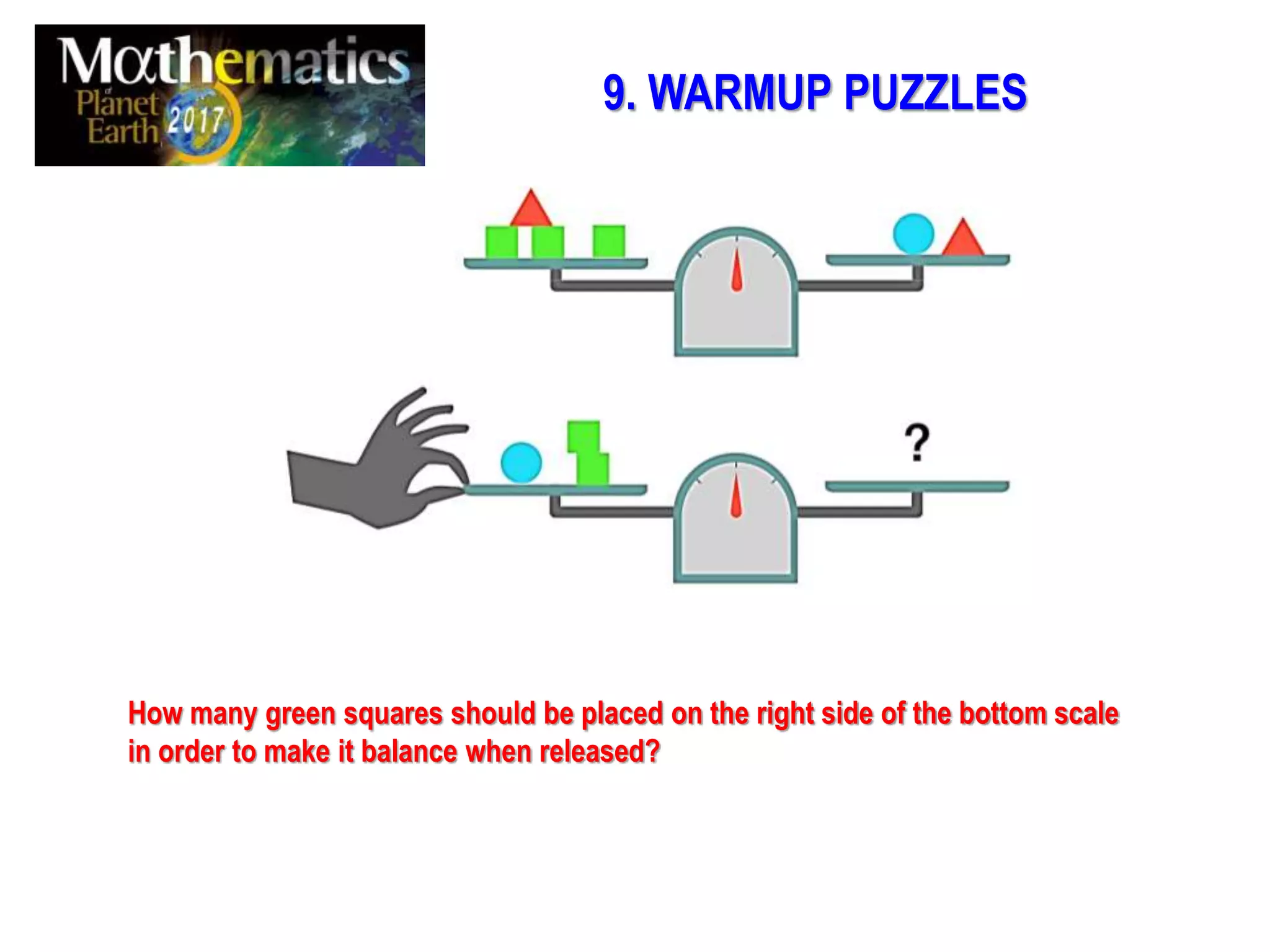 How many green squares should be placed on the right side of the bottom scale
in order to make it balance when released?
9. WARMUP PUZZLES
 