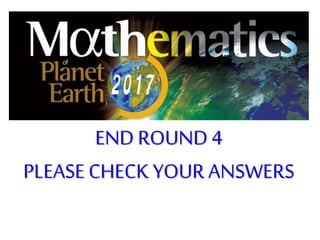 END ROUND 4
PLEASE CHECK YOUR ANSWERS
 