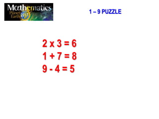 1 – 9 PUZZLE
2 x 3 = 6
1 + 7 = 8
9 - 4 = 5
 