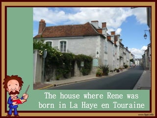 The house where Rene was
born in La Haye en Touraine
 