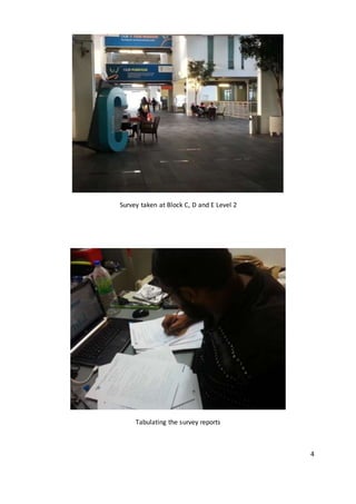 Survey taken at Block C, D and E Level 2
Tabulating the survey reports
4
 