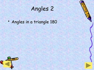 Angles 2
• Angles in a triangle 180
 