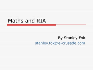Maths and RIA By Stanley Fok [email_address] 