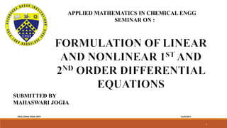 APPLIED MATHEMATICS IN CHEMICAL ENGG
SEMINAR ON :
SUBMITTED BY
MAHASWARI JOGIA
11/9/2017DSCE,CHEM ENGG DEPT
1
 
