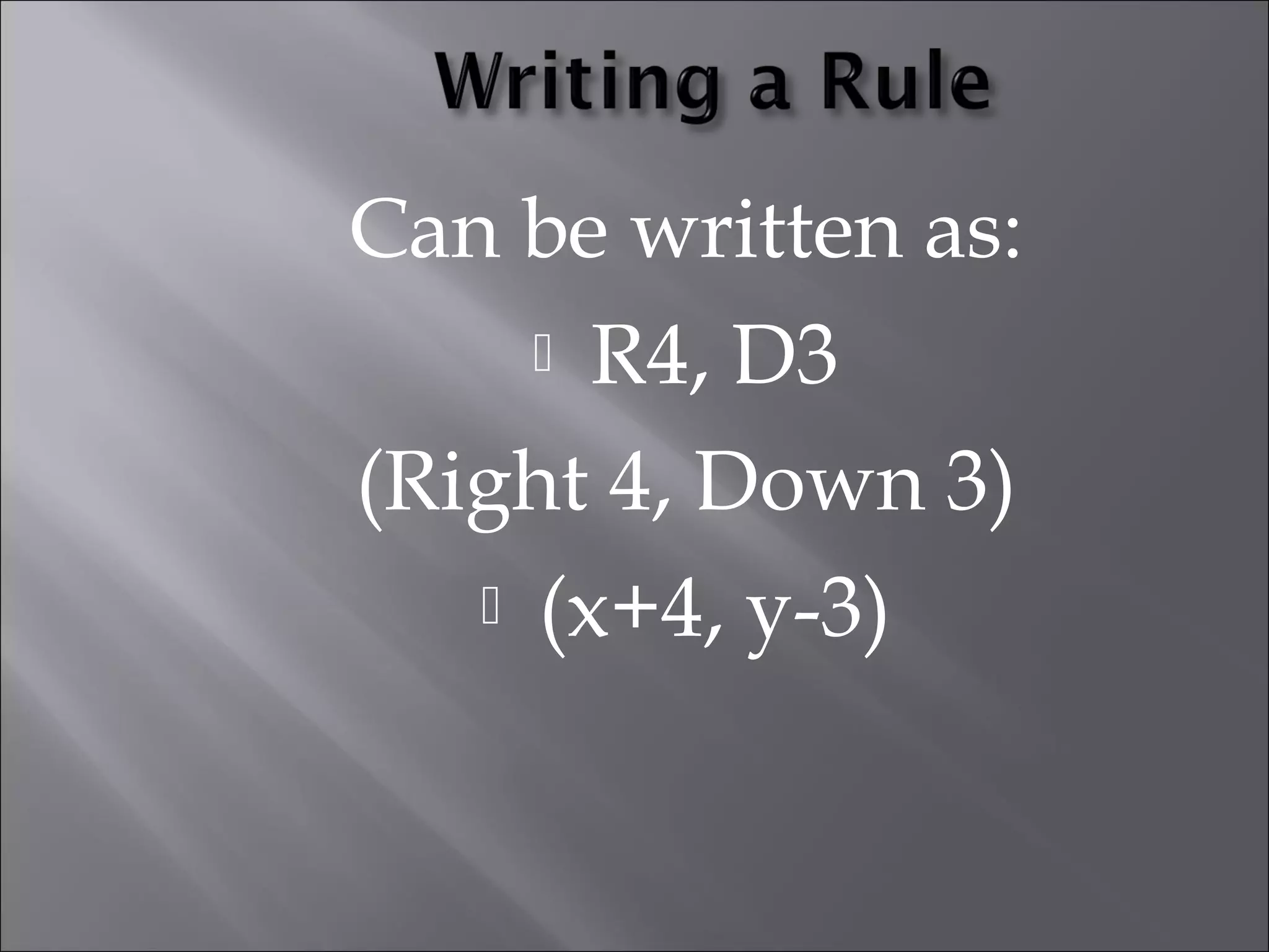 Can be written as: 
 R4, D3 
(Right 4, Down 3) 
 (x+4, y-3) 
 